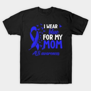 Als Awareness I Wear Blue For My Mom Als Mother Als Mom T-Shirt